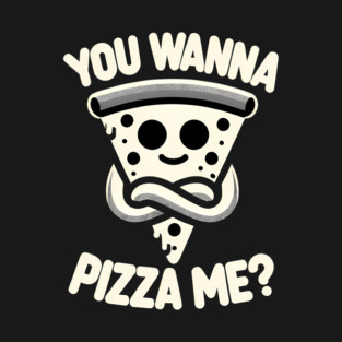 Funny Pizza ? Lover, You wanna Pizza Me T-Shirt