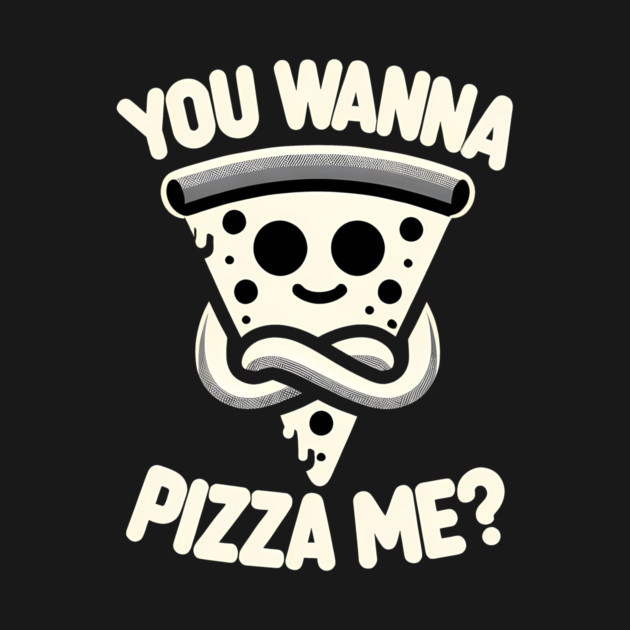Funny Pizza ? Lover, You wanna Pizza Me by logiamerch