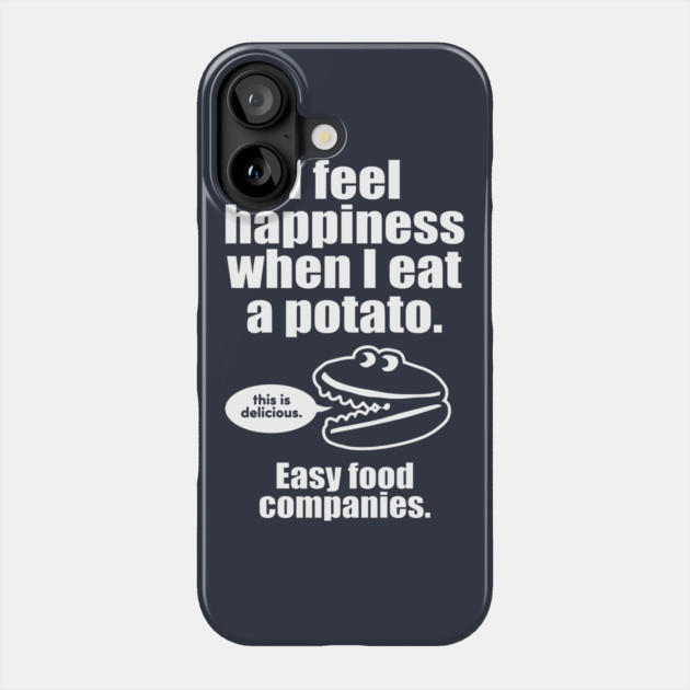I Feel Happiness When I Eat A Potato Phone Case by dumbshirts