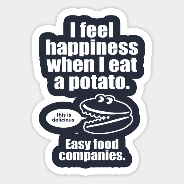 I Feel Happiness When I Eat A Potato Sticker by dumbshirts