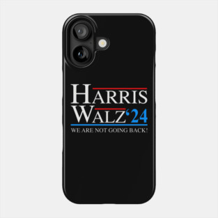 Harris Walz 2024 We Are Not Going Back President Kamala Harris Tim Waltz 2024 Election Gifts Phone Case