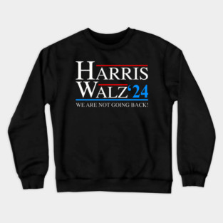 Harris Walz 2024 We Are Not Going Back President Kamala Harris Tim Waltz 2024 Election Gifts Crewneck Sweatshirt