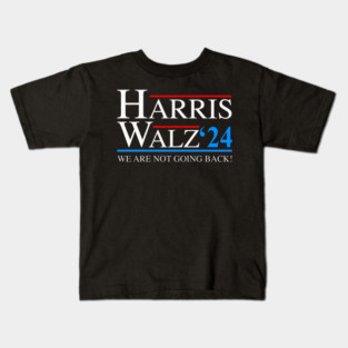 Harris Walz 2024 We Are Not Going Back President Kamala Harris Tim Waltz 2024 Election Gifts Kids T-Shirt
