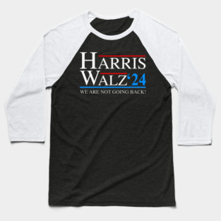Harris Walz 2024 We Are Not Going Back President Kamala Harris Tim Waltz 2024 Election Gifts Baseball T-Shirt