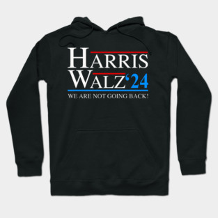Harris Walz 2024 We Are Not Going Back President Kamala Harris Tim Waltz 2024 Election Gifts Hoodie