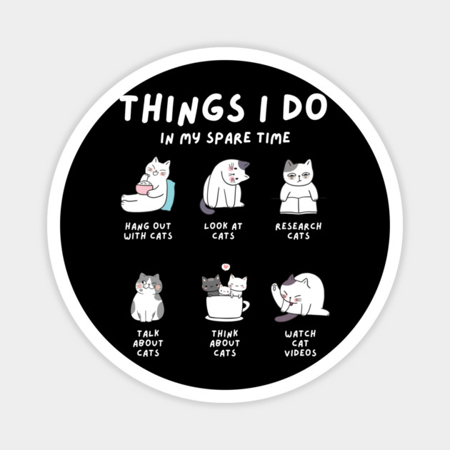 Things I Do In My Spare Time Design: Cute Cat Activities - Fun Cat Lover Art Magnet by Designed By Marty