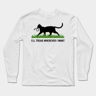 I'LL-TREAD-WHEREVER-I-WANT Long Sleeve T-Shirt