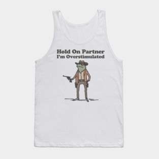 Hold-On-Partner-I'm-Overstimulated Tank Top