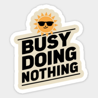 Busy Doing Nothing Sarcastic Procrastination Sticker