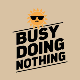 Busy Doing Nothing Sarcastic Procrastination T-Shirt