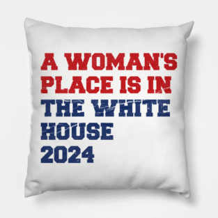 A-Womans-Place-Is-In-The-White-House Pillow