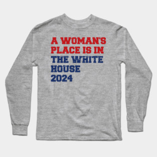 A-Womans-Place-Is-In-The-White-House Long Sleeve T-Shirt