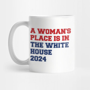 A-Womans-Place-Is-In-The-White-House Mug