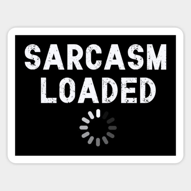Sarcasm Loaded Design: Bold Typography - Funny Sarcastic Graphic Magnet by Designed By Marty