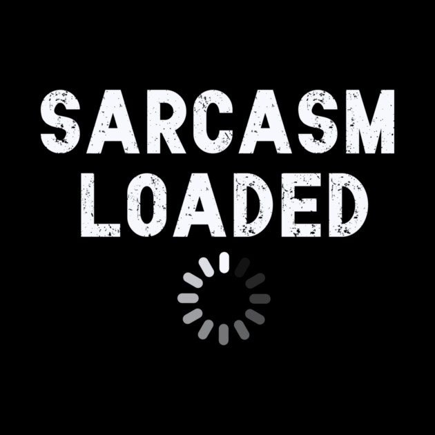 Sarcasm Loaded Design: Bold Typography - Funny Sarcastic Graphic by Designed By Marty