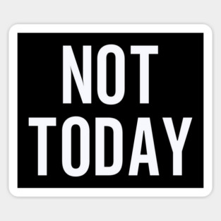 Not Today Design: Bold Typography - Funny Statement Graphic Sticker