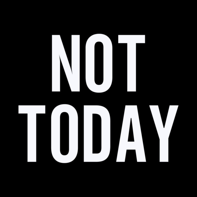 Not Today Design: Bold Typography - Funny Statement Graphic by Designed By Marty