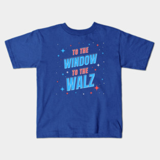 To the Window to the Walz Kids T-Shirt