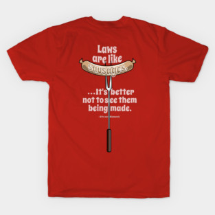 Laws Are Like Sausages... T-Shirt