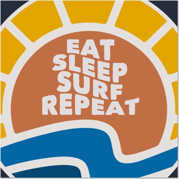 Eat Sleep Surf Repeat Wall Art by Timeless Chaos