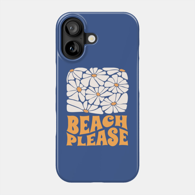 Beach Please Phone Case by Timeless Chaos