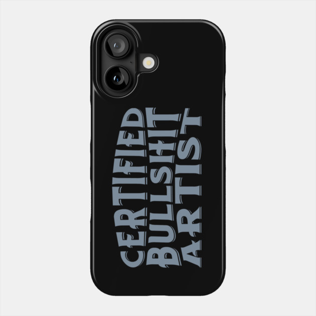 Certified Bullshit Artist Phone Case by Timeless Chaos