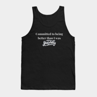 Committed To Being Better Than I Was Yesterday Fitness Motivation Tank Top
