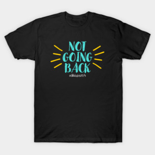 Not Going Back T-Shirt