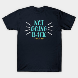 Not Going Back T-Shirt