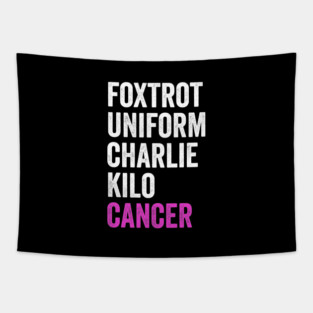 Foxtrot Uniform Charlie Kilo Cancer - Fuck Cancer Awareness Tapestry