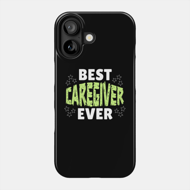 Best Caregiver Ever Phone Case by The WYLD Tribe