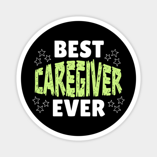 Best Caregiver Ever Magnet by The WYLD Tribe