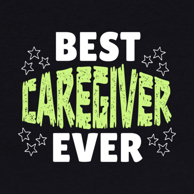 Best Caregiver Ever by The WYLD Tribe