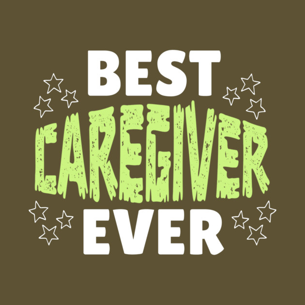 Best Caregiver Ever by The WYLD Tribe
