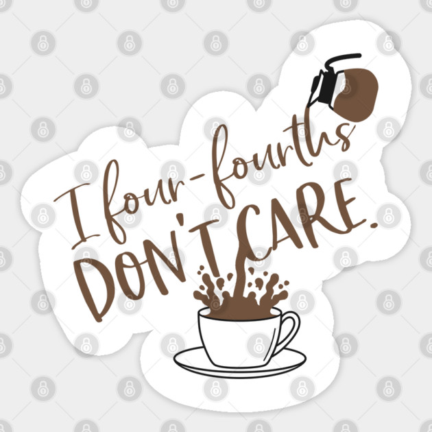 I four-fourths don't care. Sticker by Stars Hollow Mercantile