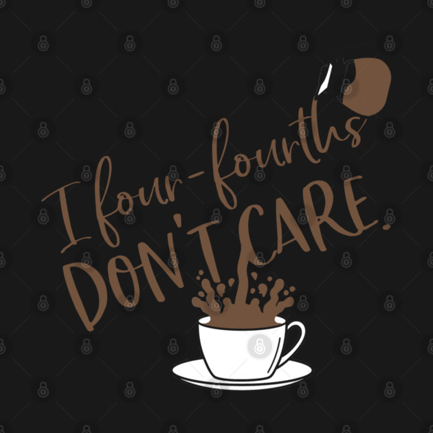 I four-fourths don't care. by Stars Hollow Mercantile