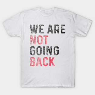 Were-Not-Going-Back T-Shirt