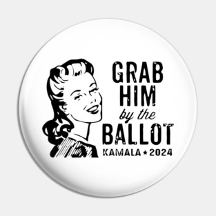 Grab-Him-By-The-Ballot Pin