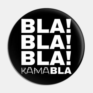 Bla-Bla-Bla-Kamabla Pin