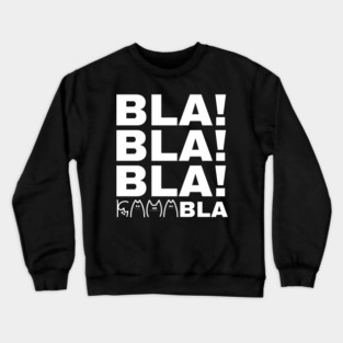 Bla-Bla-Bla-Kamabla Crewneck Sweatshirt