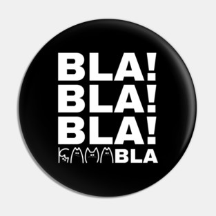 Bla-Bla-Bla-Kamabla Pin
