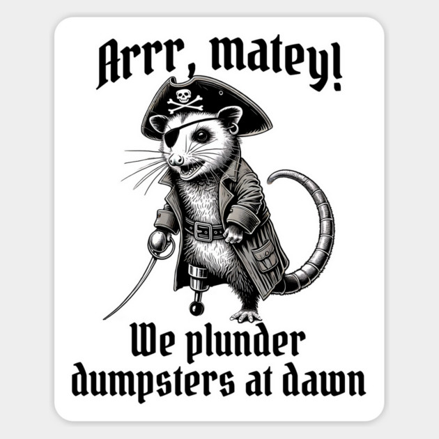 Arrr, Matey! We Plunder Dumpsters at Dawn possum pirate Magnet by Luxinda