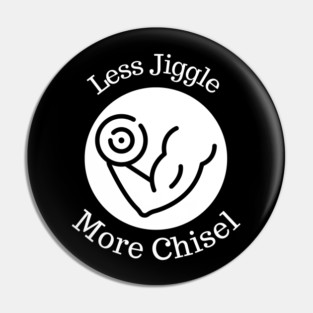 Less Jiggle, More Chisel Fitness Motivation Pin