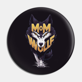 Mom Wolf The letters MOM are positioned above the wolf’s head, while WOLF  appears below, between its front legs Pin