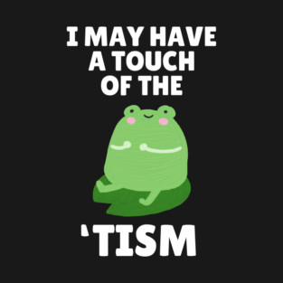 Funny Frog Tism T-Shirt