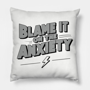 Blame It On The Anxiety Funny Mental Health Quote Pillow