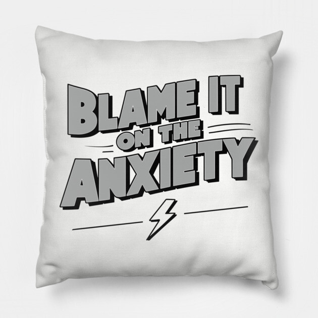 Blame It On The Anxiety Funny Mental Health Quote Pillow by Anticorporati