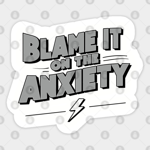 Blame It On The Anxiety Funny Mental Health Quote Sticker by Anticorporati