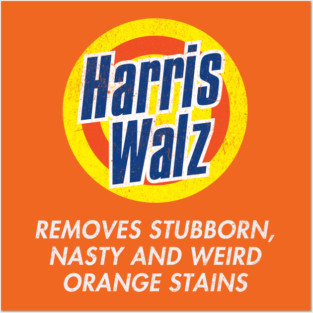 Harris Walz Removes Stubborn Nasty and Weird Orange Stains Posters and Art