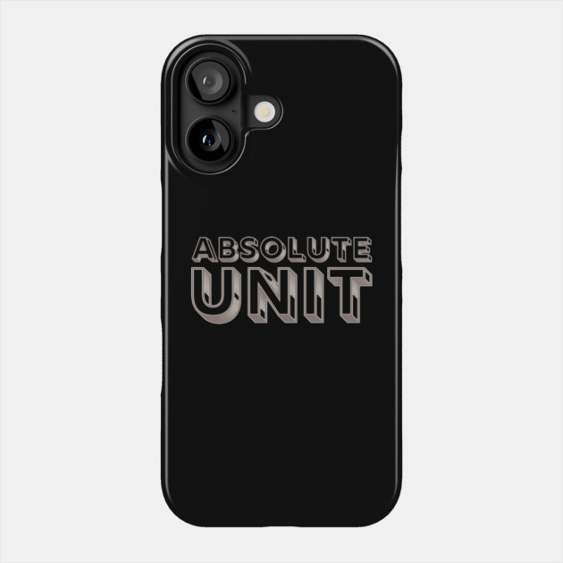 Absolute Unit Phone Case by Timeless Chaos
